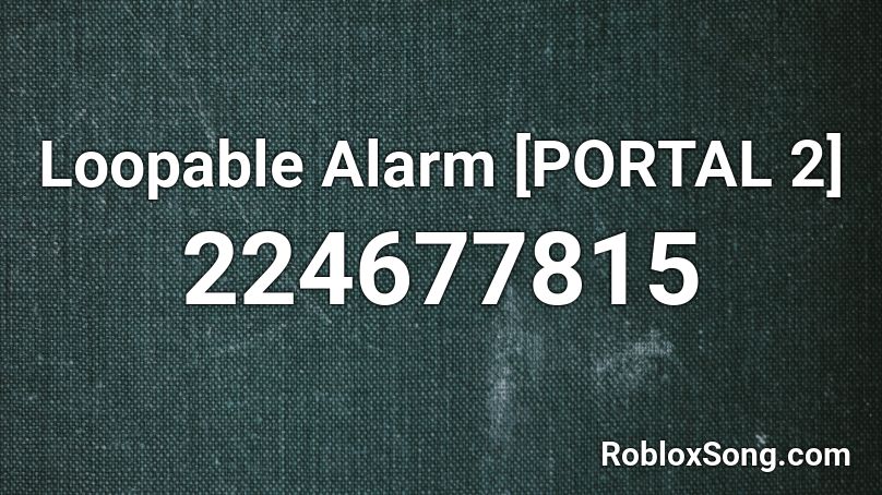 Loopable Alarm [PORTAL 2] Roblox ID