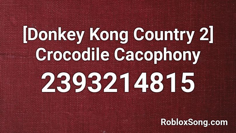 [Donkey Kong Country 2] Crocodile Cacophony Roblox ID