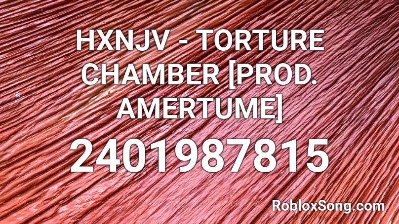 HXNJV - TORTURE CHAMBER [PROD. AMERTUME] Roblox ID