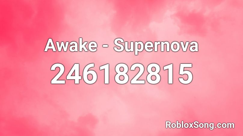 Awake - Supernova Roblox ID