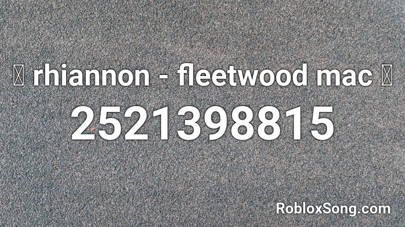 Rhiannon - Fleetwood Mac Roblox ID