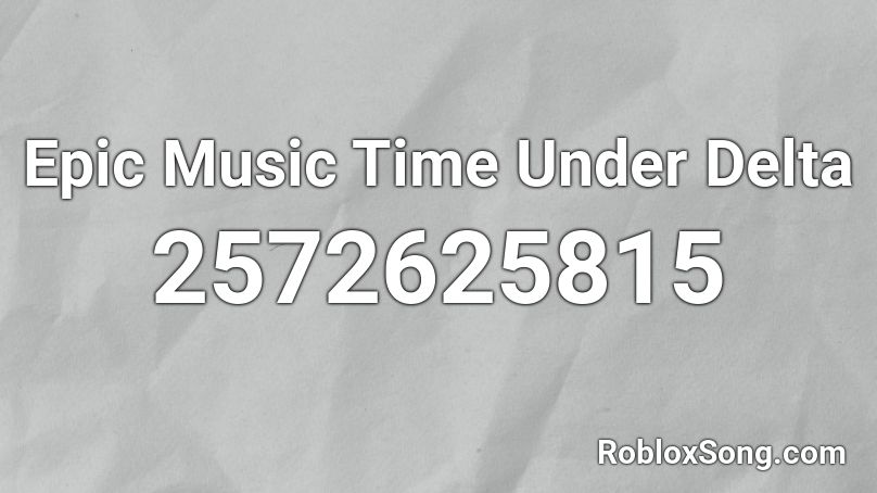 Epic Music Time Under Delta Roblox ID