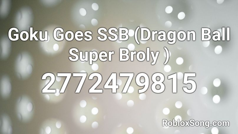 Goku Goes SSB (Dragon Ball Super Broly ) Roblox ID