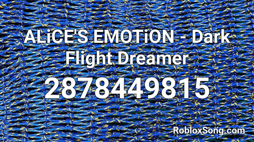 ALiCE'S EMOTiON - Dark Flight Dreamer Roblox ID