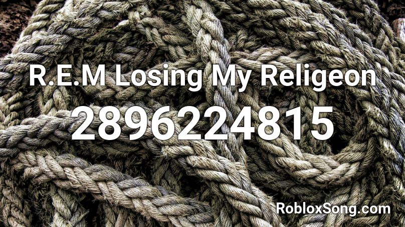 R.E.M Losing My Religeon Roblox ID