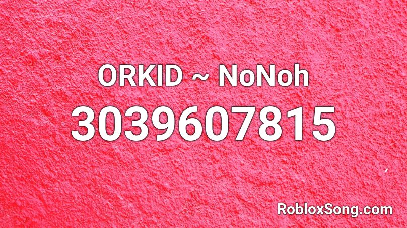 ORKID ~ NoNoh Roblox ID