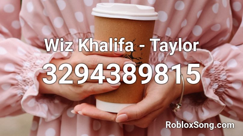 Wiz Khalifa - Taylor  Roblox ID