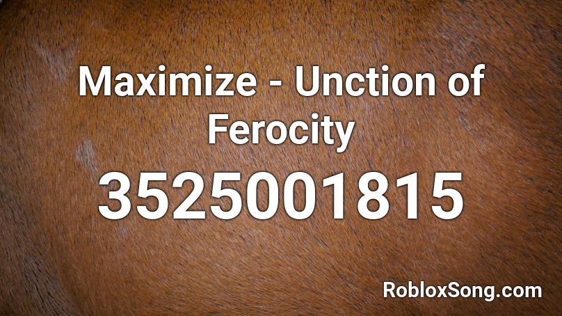 Maximize Unction Of Ferocity Roblox Id Roblox Music Codes - id codes for roblox music feel this moment