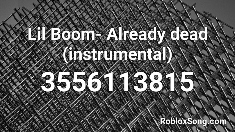 Lil Boom Already Dead Instrumental Roblox Id Roblox Music Codes - lil boom already dead roblox id