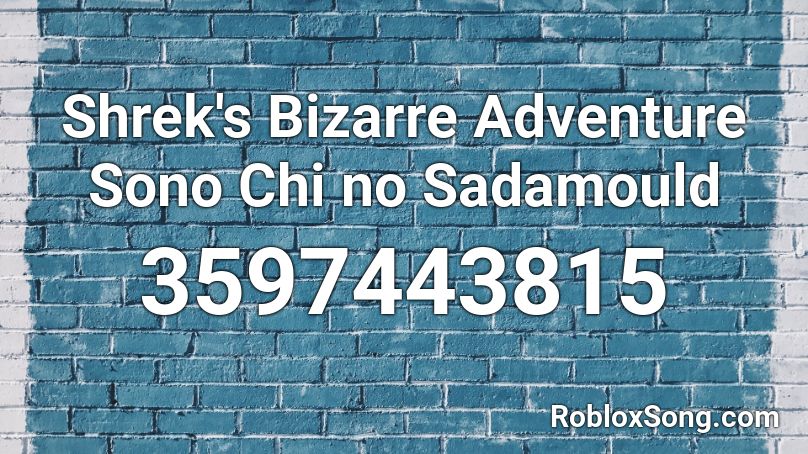 Shrek S Bizarre Adventure Sono Chi No Sadamould Roblox Id Roblox Music Codes - shrek roblox id