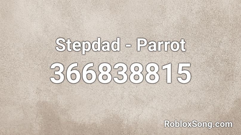 Stepdad - Parrot Roblox ID