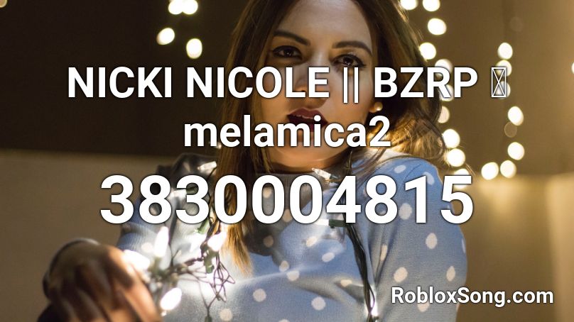 NICKI NICOLE || BZRP 🔮melamica2 Roblox ID