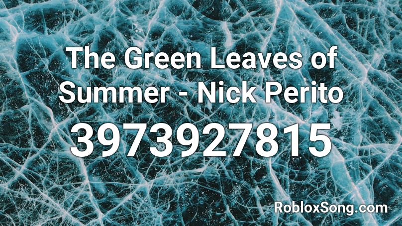 The Green Leaves of Summer - Nick Perito Roblox ID