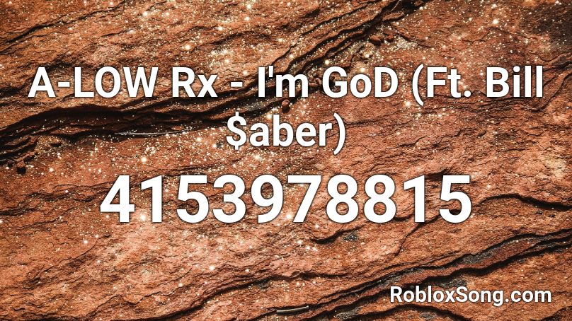 A-LOW Rx - I'm GoD (Ft. Bill $aber) Roblox ID