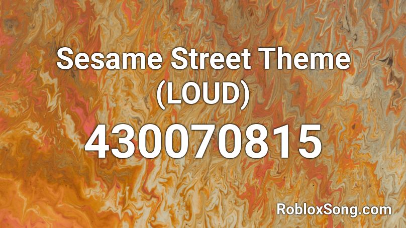 Sesame Street Theme (LOUD) Roblox ID