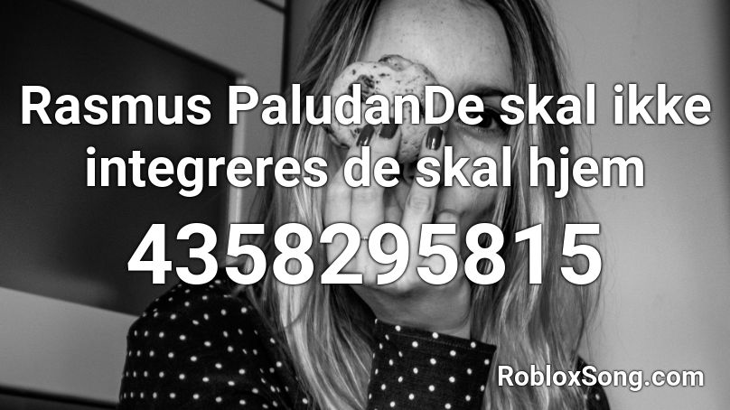 Rasmus PaludanDe skal ikke integreres de skal hjem Roblox ID