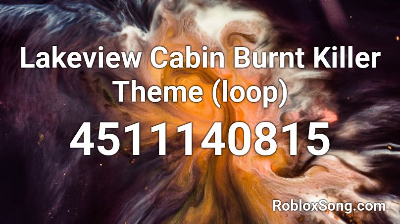 Lakeview Cabin Burnt Killer Theme (loop) Roblox ID