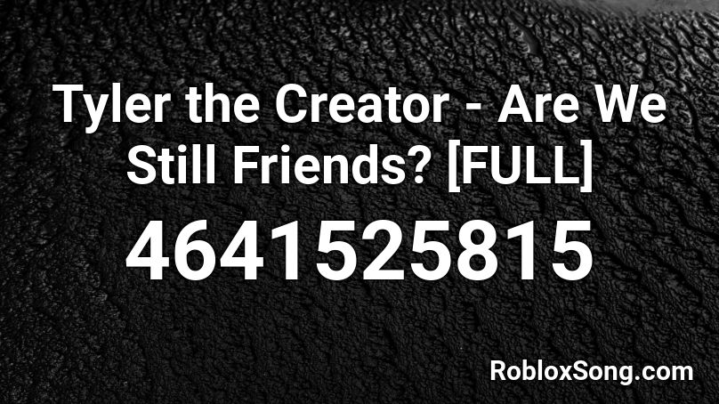 Tyler The Creator Are We Still Friends Full Roblox Id Roblox Music Codes - friends roblox id 2021