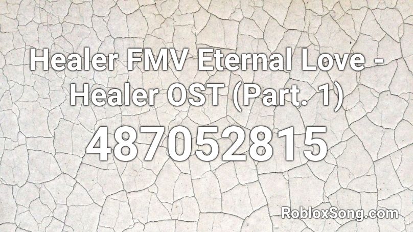 Healer FMV Eternal Love - Healer OST (Part. 1) Roblox ID