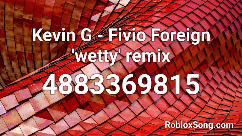 Kevin G - Fivio Foreign 'wetty' remix Roblox ID