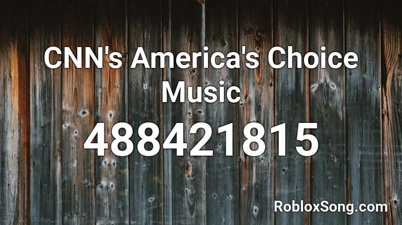 CNN's America's Choice Music Roblox ID