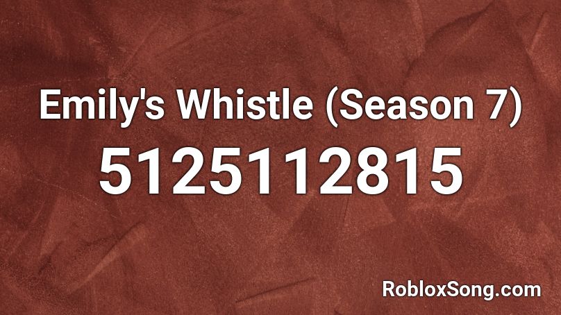 Emily's Whistle (Season 7) Roblox ID