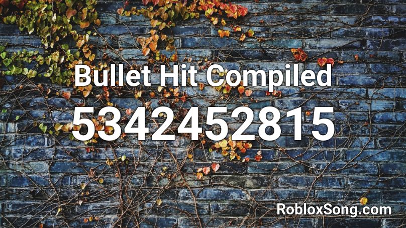 Bullet Hit Compiled Roblox ID