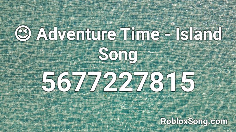 Adventure Time Island Song Roblox Id Roblox Music Codes - adventure time song id roblox