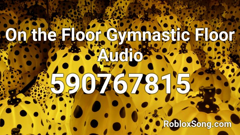 On the Floor Gymnastic Floor Audio Roblox ID