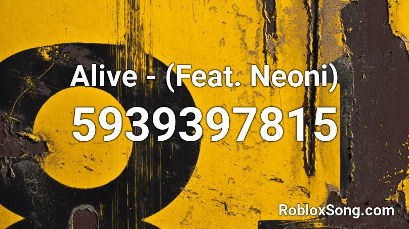 Alive - (Feat. Neoni) Roblox ID