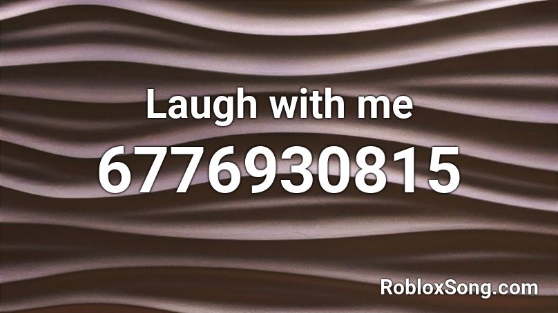 Laugh with me Roblox ID