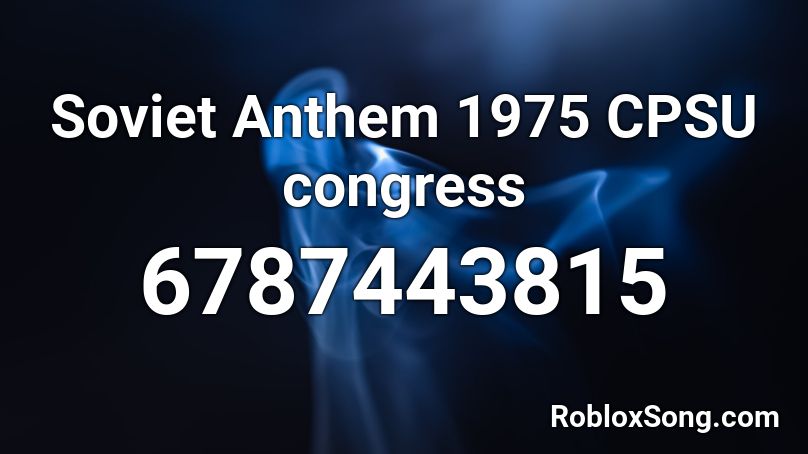 Soviet Anthem 1975 CPSU congress Roblox ID