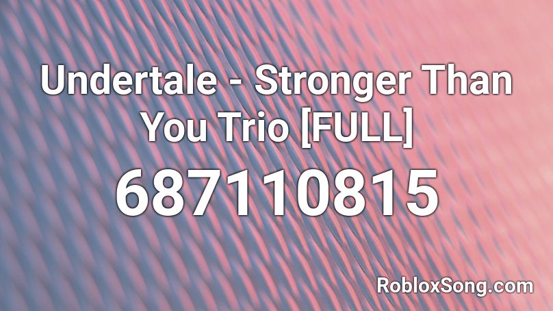 Undertale Stronger Than You Trio Full Roblox Id Roblox Music Codes - stronger than you remix roblox id