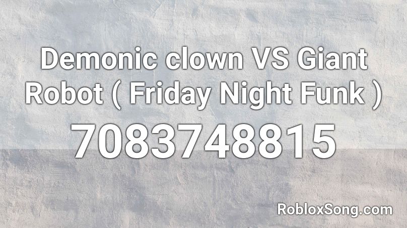 Demonic clown VS Giant Robot ( Friday Night Funk ) Roblox ID