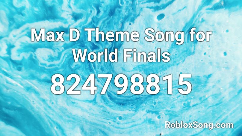 Max D Theme Song For World Finals Roblox Id Roblox Music Codes - d bendy theme roblox