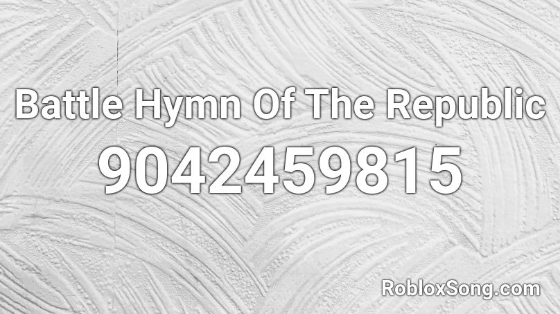 Battle Hymn Of The Republic Roblox ID