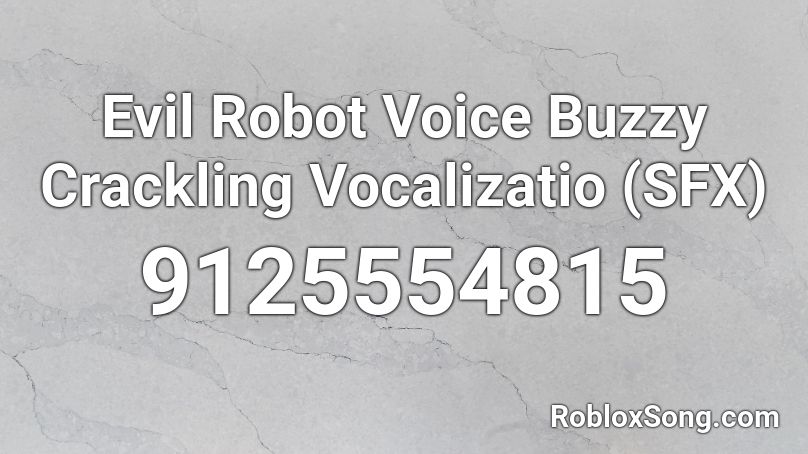 Evil Robot Voice Buzzy Crackling Vocalizatio (SFX) Roblox ID