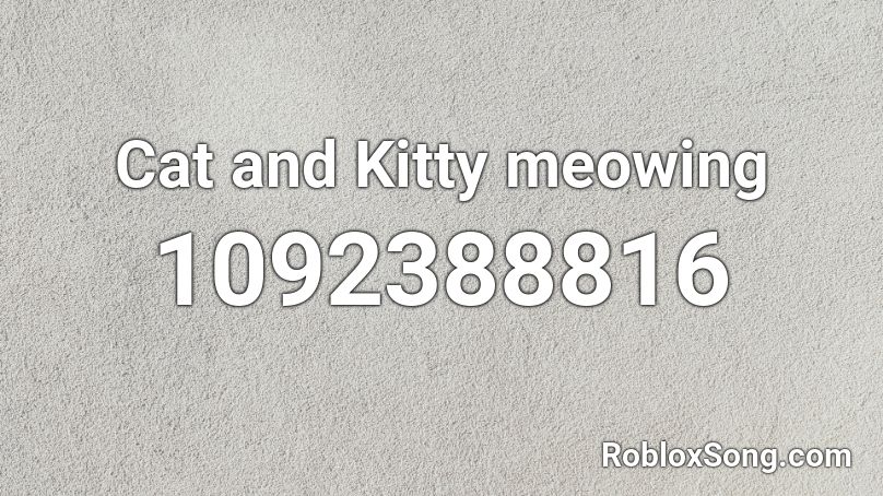 Cat and Kitty meowing Roblox ID