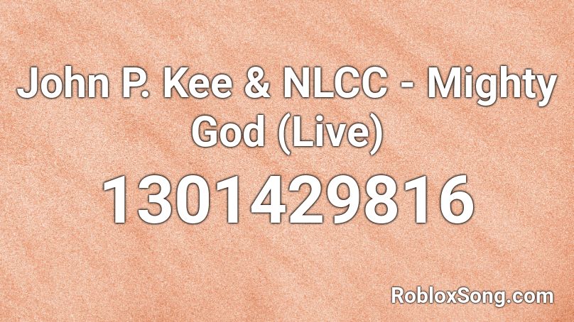 John P. Kee & NLCC - Mighty God (Live) Roblox ID