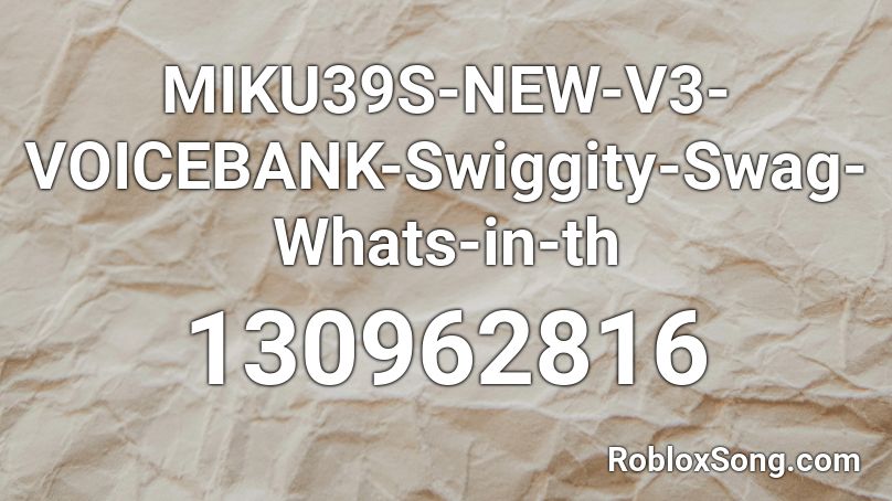 MIKU39S-NEW-V3-VOICEBANK-Swiggity-Swag-Whats-in-th Roblox ID