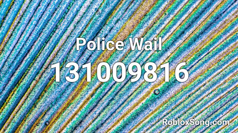 Police Wail Roblox ID