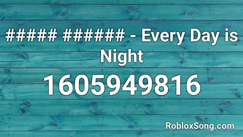 ##### ###### - Every Day is Night Roblox ID