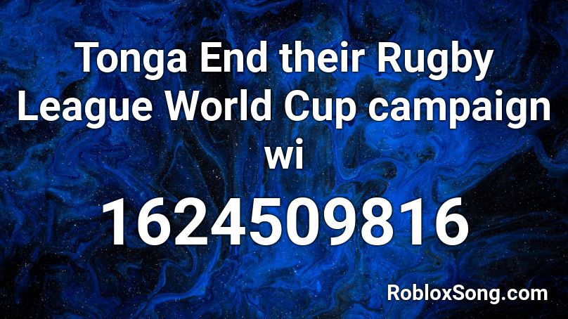 Tonga End their Rugby League World Cup campaign wi Roblox ID