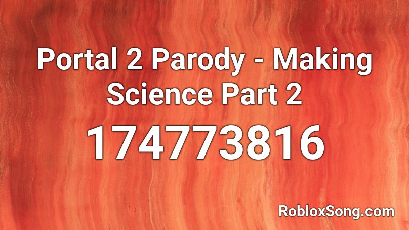 Portal 2 Parody - Making Science Part 2 Roblox ID