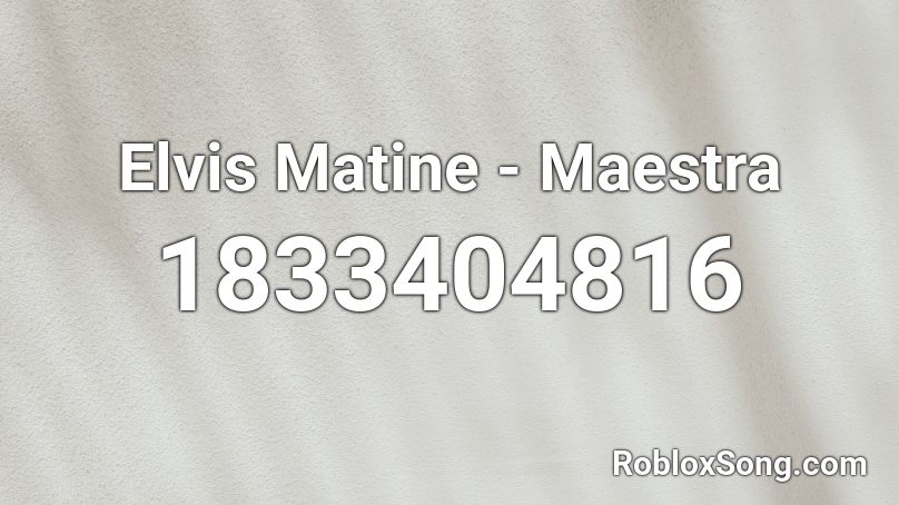 Elvis Matine - Maestra Roblox ID