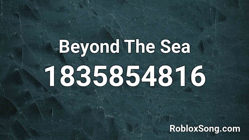 Beyond The Sea Roblox ID