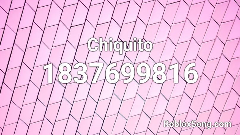 Chiquito Roblox ID