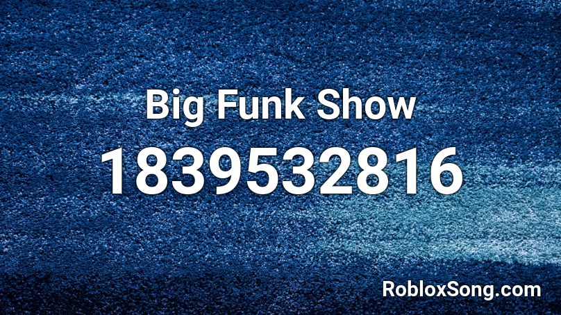 Big Funk Show Roblox ID