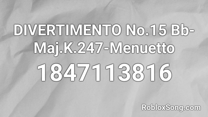 DIVERTIMENTO No.15 Bb-Maj.K.247-Menuetto Roblox ID