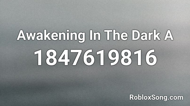 Awakening In The Dark A Roblox ID